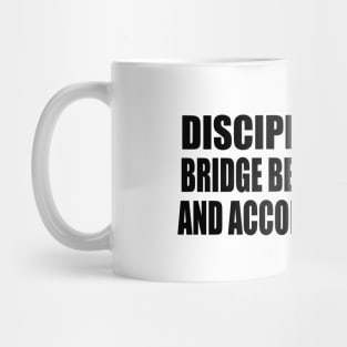 Discipline is the bridge between goals and accomplishments Mug